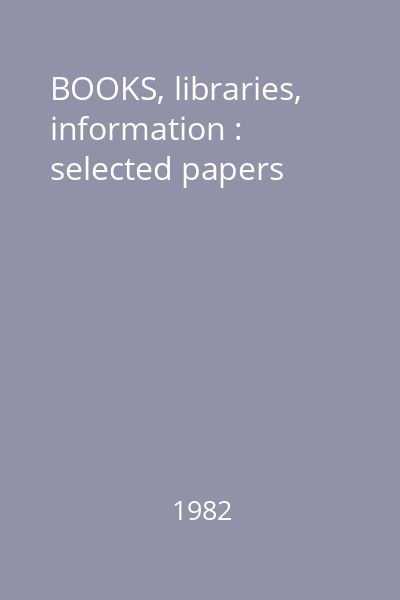 BOOKS, libraries, information : selected papers