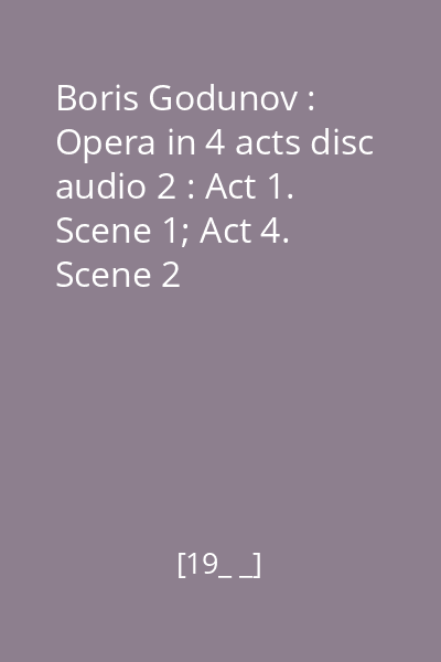 Boris Godunov : Opera in 4 acts disc audio 2 : Act 1. Scene 1; Act 4. Scene 2