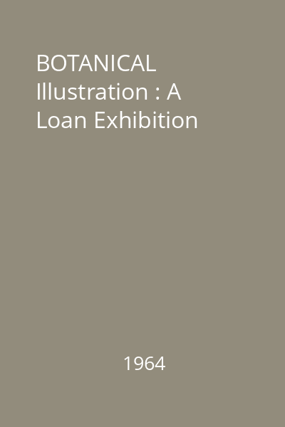 BOTANICAL Illustration : A Loan Exhibition