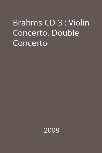 Brahms CD 3 : Violin Concerto. Double Concerto