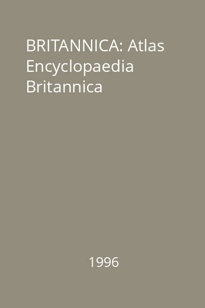 BRITANNICA: Atlas Encyclopaedia Britannica