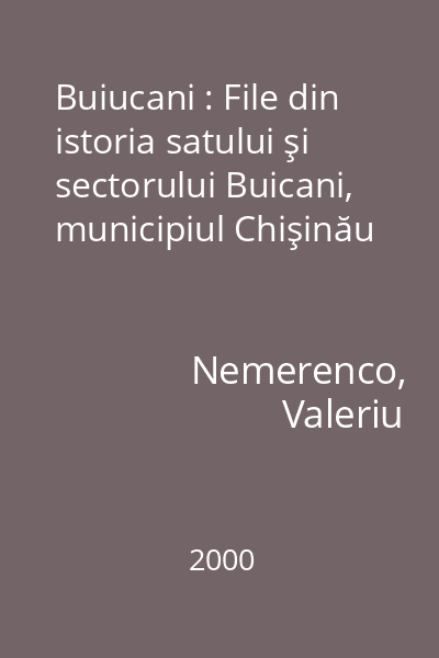 Buiucani : File din istoria satului şi sectorului Buicani, municipiul Chişinău