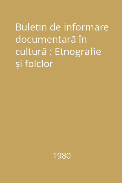 Buletin de informare documentară în cultură : Etnografie și folclor