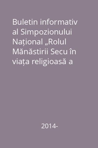 Buletin informativ al Simpozionului Național „Rolul Mănăstirii Secu în viața religioasă a Țării Moldovei”