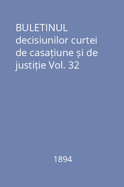 BULETINUL decisiunilor curtei de casațiune și de justiție Vol. 32