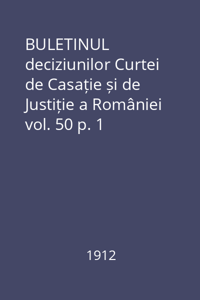 BULETINUL deciziunilor Curtei de Casație și de Justiție a României vol. 50 p. 1