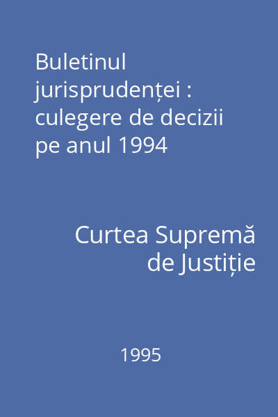 Buletinul jurisprudenței : culegere de decizii pe anul 1994