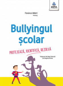 Bullyingul şcolar : protejează, identifică, rezolvă