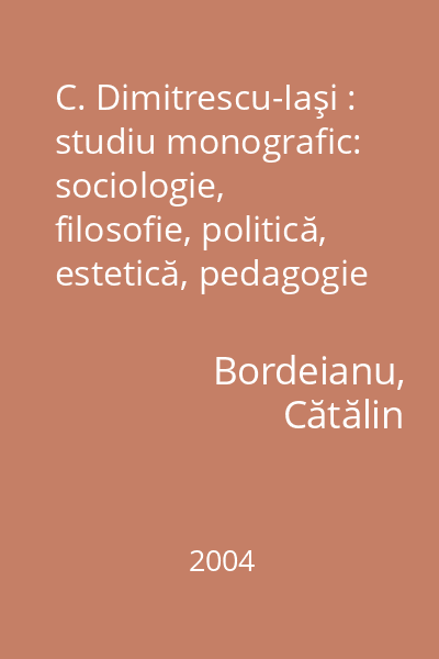 C. Dimitrescu-Iaşi : studiu monografic: sociologie, filosofie, politică, estetică, pedagogie