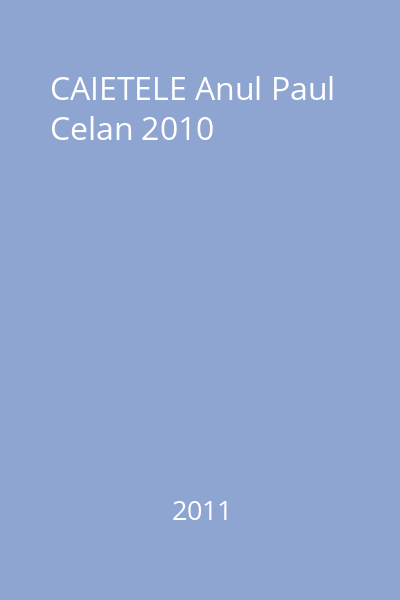 CAIETELE Anul Paul Celan 2010