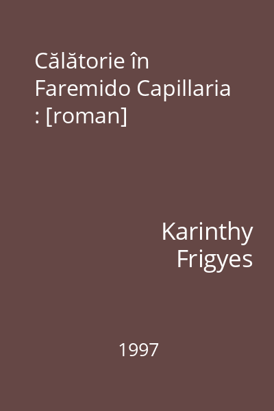 Călătorie în Faremido Capillaria : [roman]