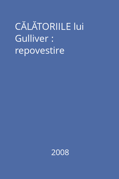 CĂLĂTORIILE lui Gulliver : repovestire