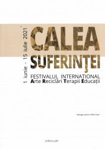 Calea Suferinței : Festivalul Internațional Arte Reciclări Terapii Educații  : Iași : 1 iunie - 15 iulie 2021