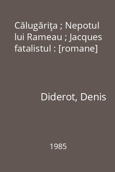 Călugăriţa ; Nepotul lui Rameau ; Jacques fatalistul : [romane]