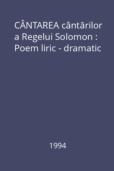 CÂNTAREA cântărilor a Regelui Solomon : Poem liric - dramatic