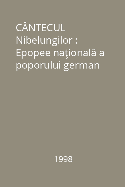 CÂNTECUL Nibelungilor : Epopee naţională a poporului german