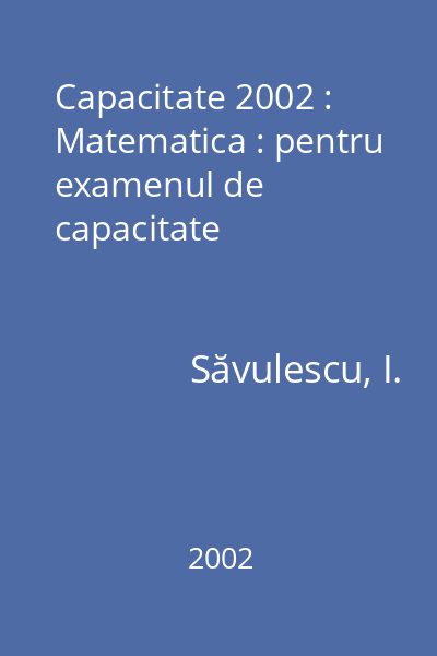 Capacitate 2002 : Matematica : pentru examenul de capacitate