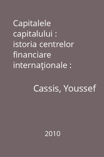 Capitalele capitalului : istoria centrelor financiare internaţionale : 1780-2005