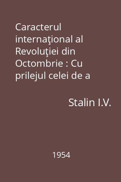 Caracterul internaţional al Revoluţiei din Octombrie : Cu prilejul celei de a zecea aniversări a Revoluţiei din octombrie
