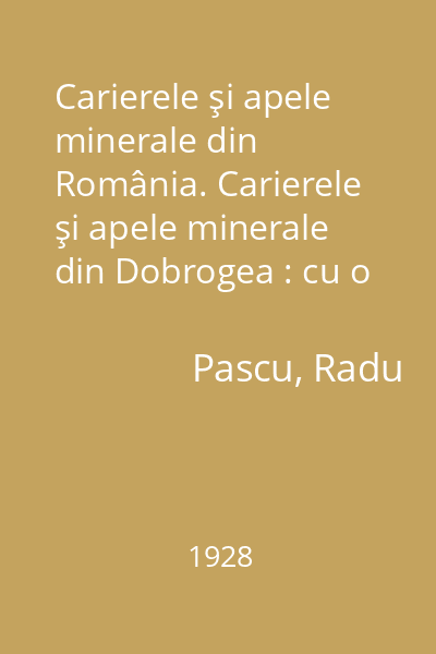 Carierele şi apele minerale din România. Carierele şi apele minerale din Dobrogea : cu o hartă a carierelor