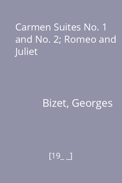 Carmen Suites No. 1 and No. 2; Romeo and Juliet