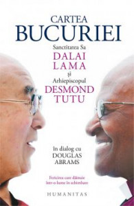 Cartea bucuriei : Sanctitatea Sa Dalai Lama şi Arhiepiscopul Desmond Tutu în dialog cu Douglas Abrams