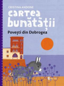 Cartea bunătății : povești din Dobrogea