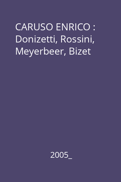 CARUSO ENRICO : Donizetti, Rossini, Meyerbeer, Bizet