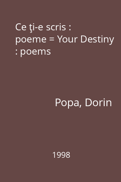 Ce ţi-e scris : poeme = Your Destiny : poems