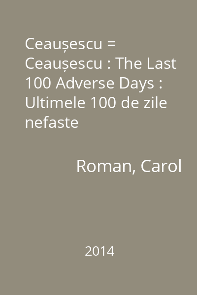 Ceaușescu = Ceaușescu : The Last 100 Adverse Days : Ultimele 100 de zile nefaste