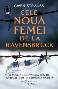 Cele nouă femei de la Ravensbrück : o poveste adevărată despre supraviețuire în Germania nazistă : [roman]