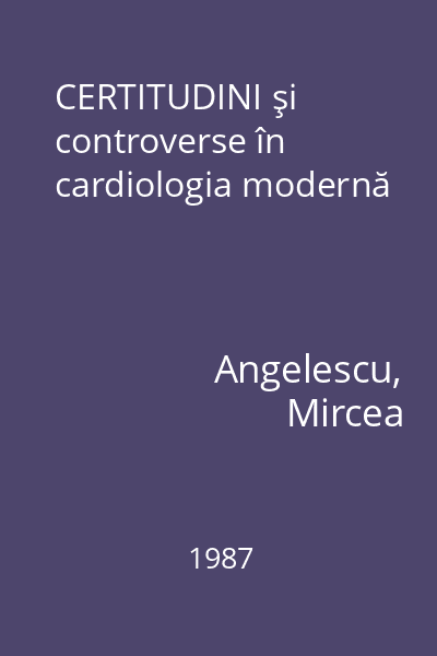 CERTITUDINI şi controverse în cardiologia modernă