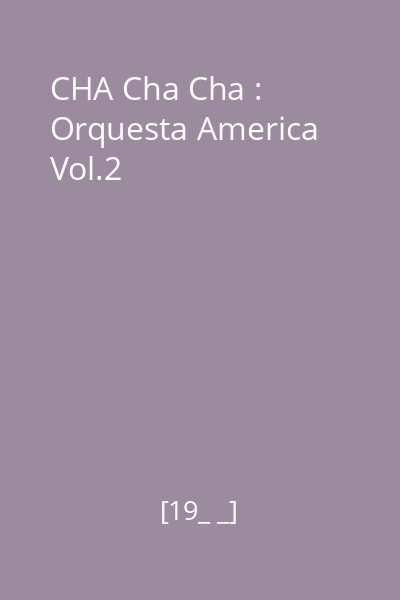 CHA Cha Cha : Orquesta America Vol.2