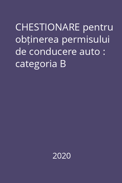 CHESTIONARE pentru obținerea permisului de conducere auto : categoria B