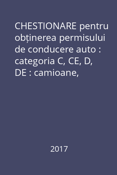 CHESTIONARE pentru obținerea permisului de conducere auto : categoria C, CE, D, DE : camioane, autobuze