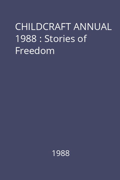 CHILDCRAFT ANNUAL 1988 : Stories of Freedom