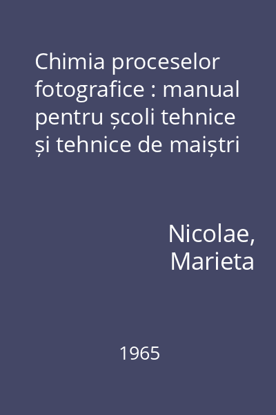 Chimia proceselor fotografice : manual pentru școli tehnice și tehnice de maiștri