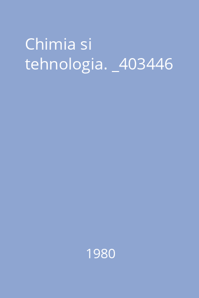 Chimia si tehnologia. _403446