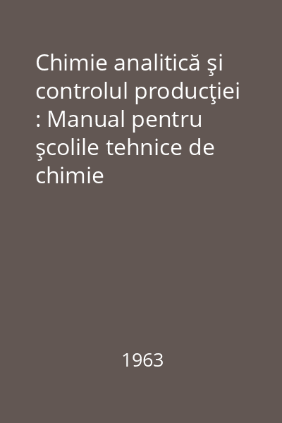 Chimie analitică şi controlul producţiei : Manual pentru şcolile tehnice de chimie