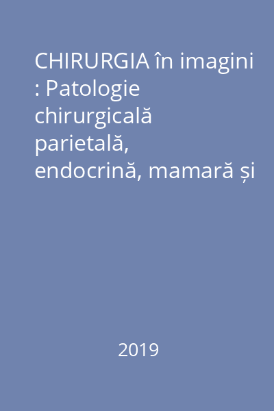 CHIRURGIA în imagini : Patologie chirurgicală parietală, endocrină, mamară și diverse : DVD interactiv