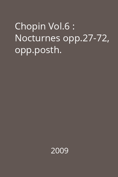 Chopin Vol.6 : Nocturnes opp.27-72, opp.posth.