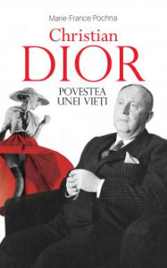 Christian Dior : povestea unei vieţi
