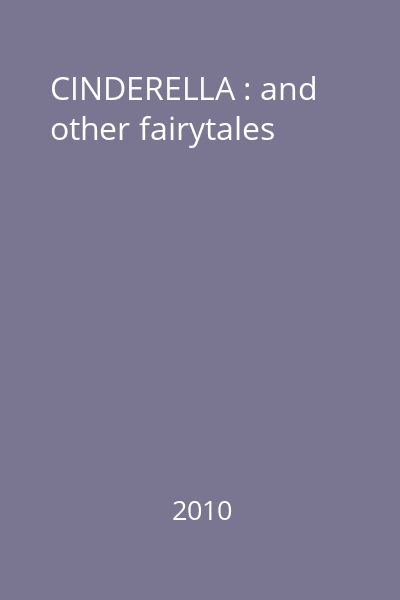 CINDERELLA : and other fairytales