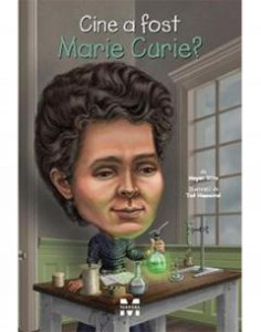 Cine a fost Marie Curie?