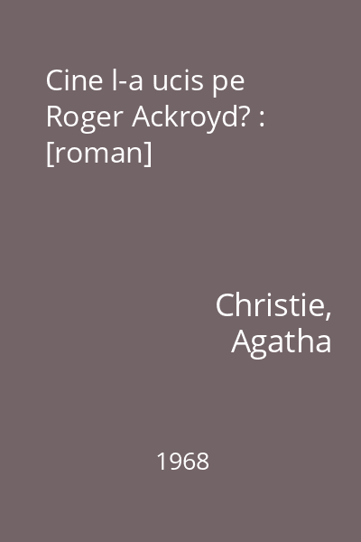 Cine l-a ucis pe Roger Ackroyd? : [roman]