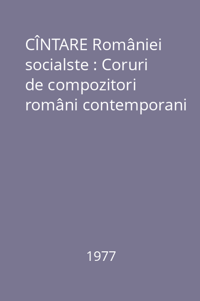 CÎNTARE României socialste : Coruri de compozitori români contemporani