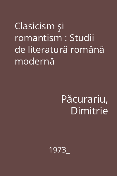 Clasicism şi romantism : Studii de literatură română modernă