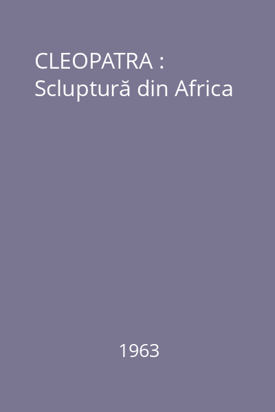 CLEOPATRA : Scluptură din Africa