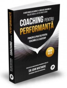 Coaching pentru performanță : Principii și practici pentru coaching și leadership