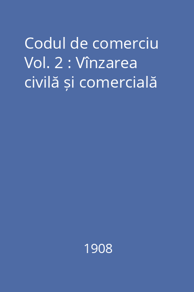 Codul de comerciu Vol. 2 : Vînzarea civilă și comercială